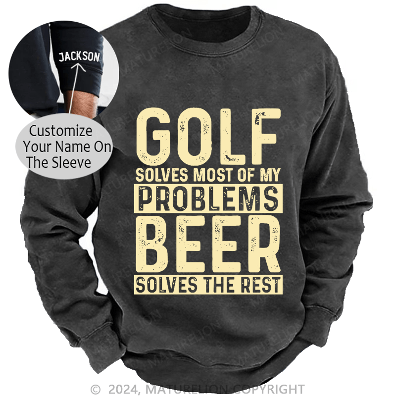 Mturelion Men's Sweatshirt Golf Solves Most Of My Problems Beer Solves The Rest Custom Washed Sweatshirt