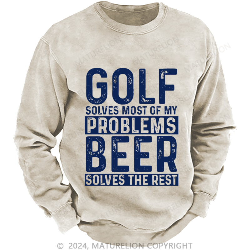 Mturelion Men's Sweatshirt Golf Solves Most Of My Problems Beer Solves The Rest Custom Washed Sweatshirt
