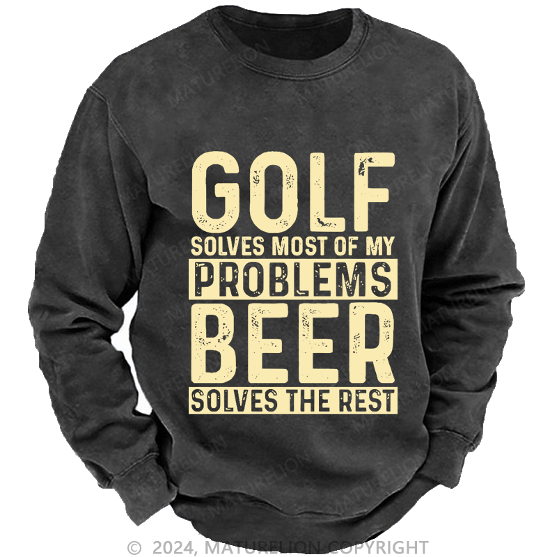 Mturelion Men's Sweatshirt Golf Solves Most Of My Problems Beer Solves The Rest Custom Washed Sweatshirt