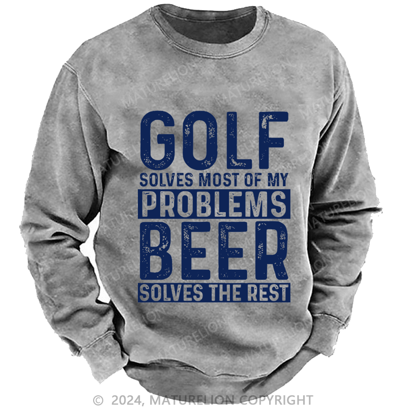 Mturelion Men's Sweatshirt Golf Solves Most Of My Problems Beer Solves The Rest Custom Washed Sweatshirt