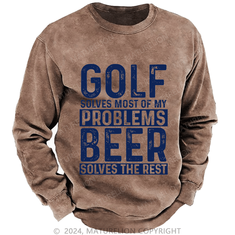 Mturelion Men's Sweatshirt Golf Solves Most Of My Problems Beer Solves The Rest Custom Washed Sweatshirt