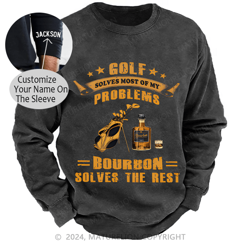 Mturelion Men's Sweatshirt Golf Solves Most Of My Problems Bourbon Solves The Rest Custom Washed Sweatshirt