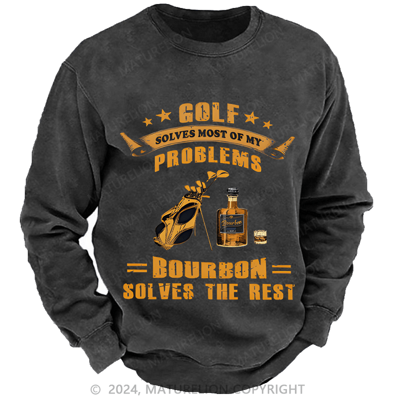 Mturelion Men's Sweatshirt Golf Solves Most Of My Problems Bourbon Solves The Rest Custom Washed Sweatshirt