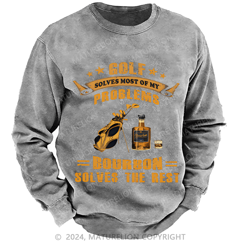 Mturelion Men's Sweatshirt Golf Solves Most Of My Problems Bourbon Solves The Rest Custom Washed Sweatshirt
