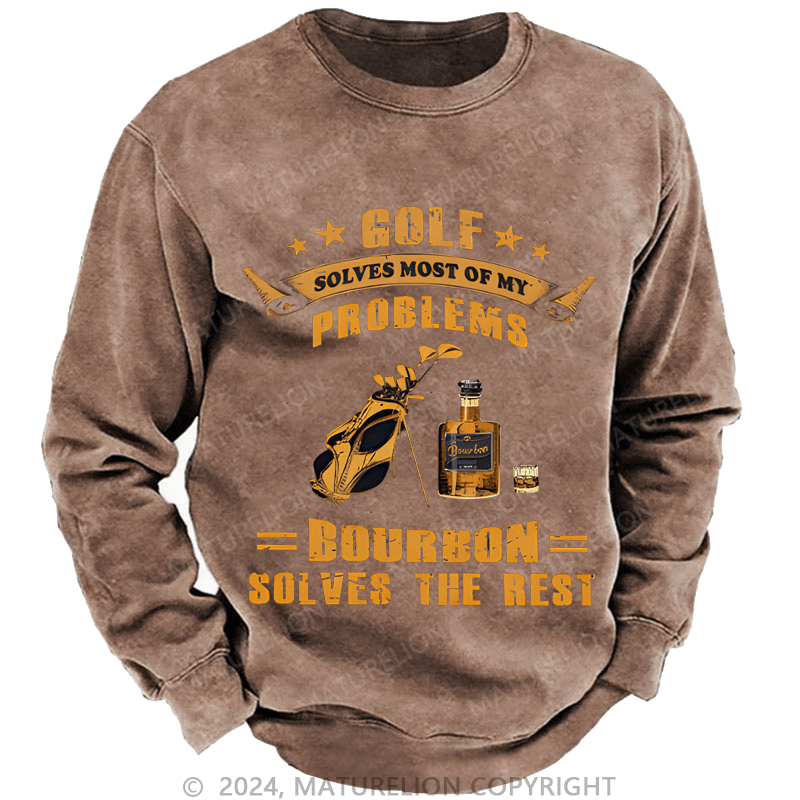 Mturelion Men's Sweatshirt Golf Solves Most Of My Problems Bourbon Solves The Rest Custom Washed Sweatshirt