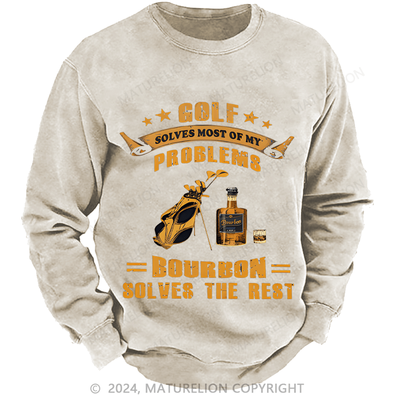 Mturelion Men's Sweatshirt Golf Solves Most Of My Problems Bourbon Solves The Rest Custom Washed Sweatshirt