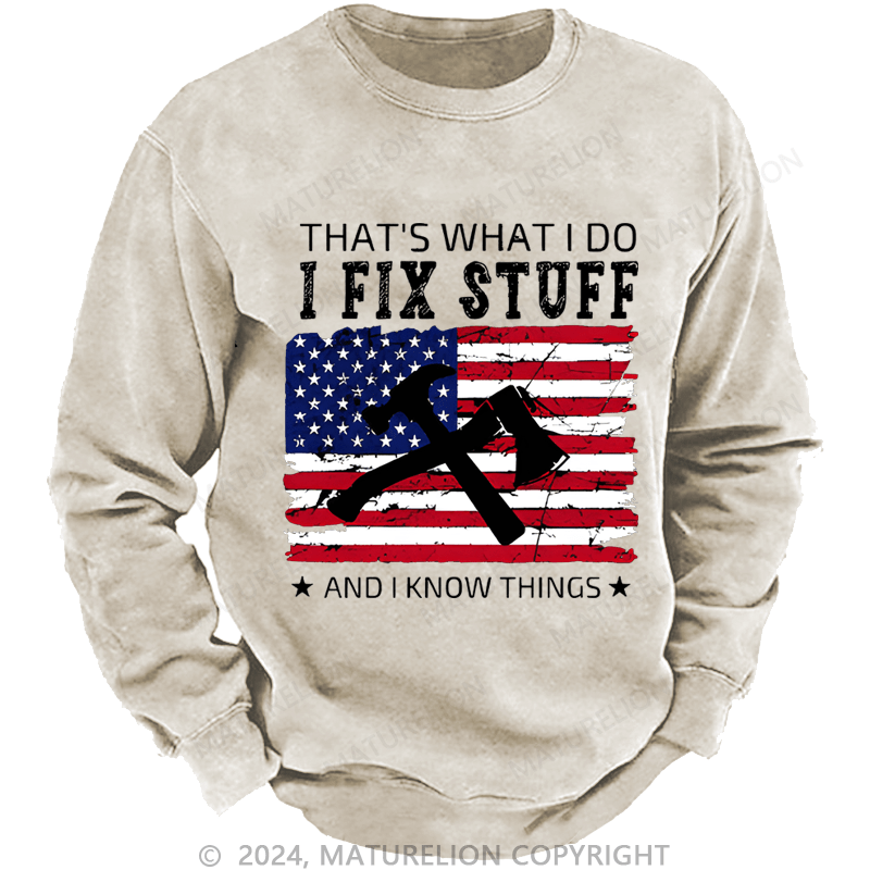 Mturelion Men's Sweatshirt That What I Do I Fix Stuff And I Know Things Custom Washed Sweatshirt