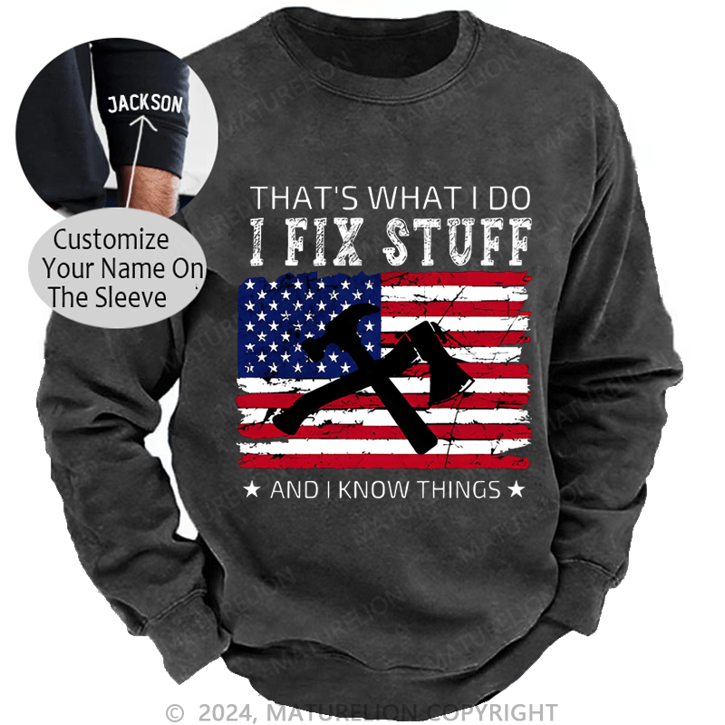 Mturelion Men's Sweatshirt That What I Do I Fix Stuff And I Know Things Custom Washed Sweatshirt