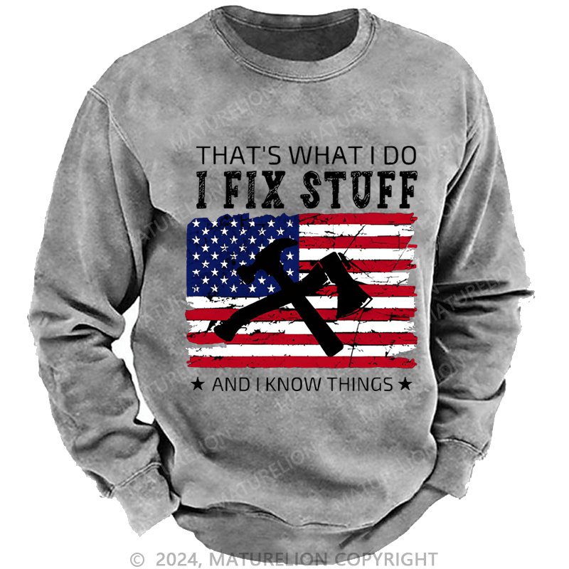 Mturelion Men's Sweatshirt That What I Do I Fix Stuff And I Know Things Custom Washed Sweatshirt