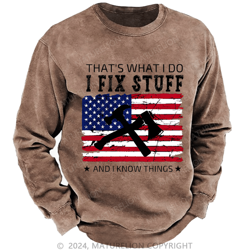 Mturelion Men's Sweatshirt That What I Do I Fix Stuff And I Know Things Custom Washed Sweatshirt