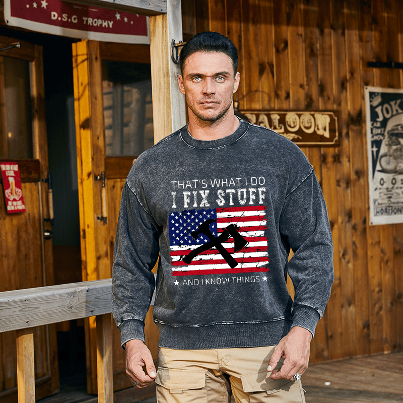 Mturelion Men's Sweatshirt That What I Do I Fix Stuff And I Know Things Custom Washed Sweatshirt