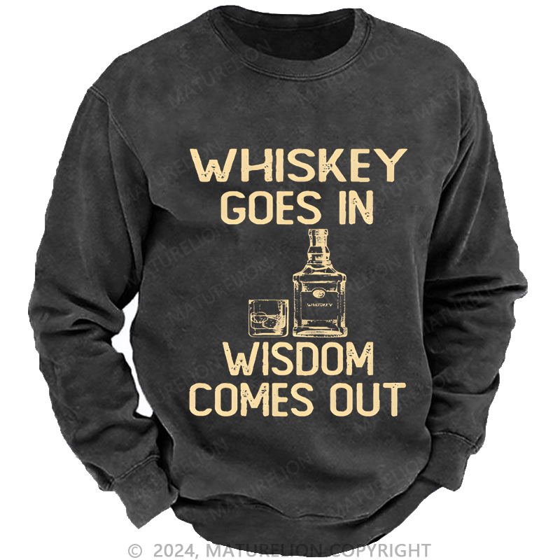 Mturelion Men's Sweatshirt Whiskey Goes In Wisdom Comes Out Custom Washed Sweatshirt