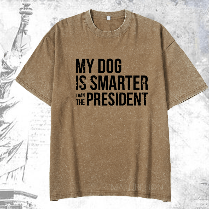 Maturelion My Dog Is Smarter Than The President Mens DTG Printing Washed  Cotton T-shirt