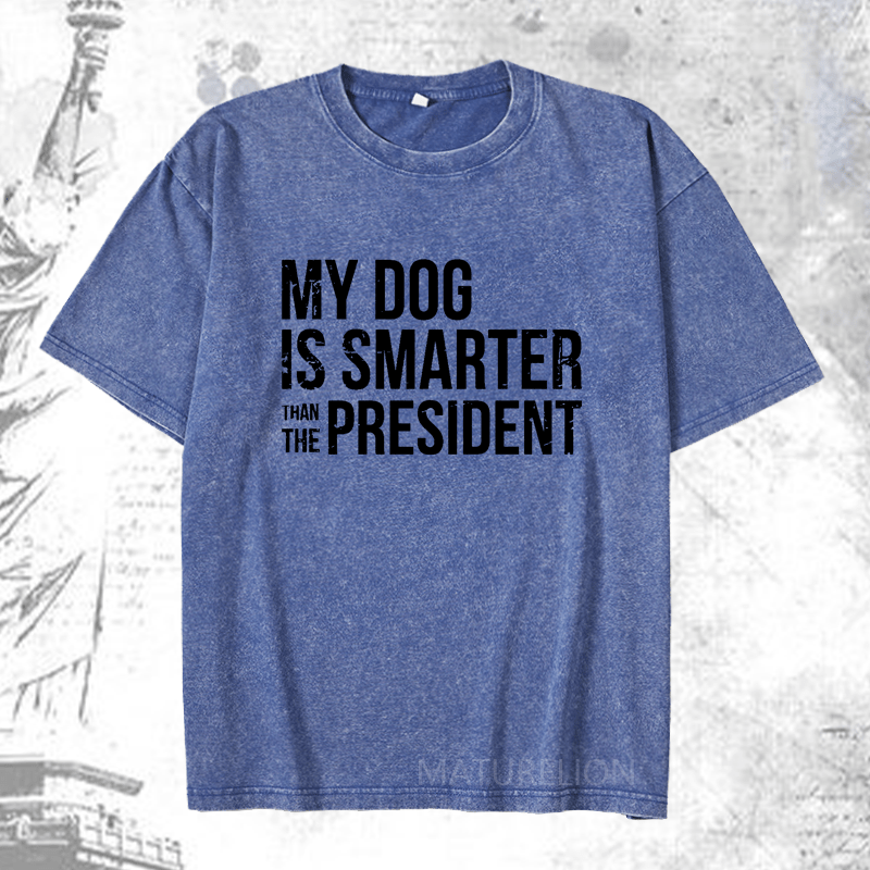 Maturelion My Dog Is Smarter Than The President Mens DTG Printing Washed  Cotton T-shirt