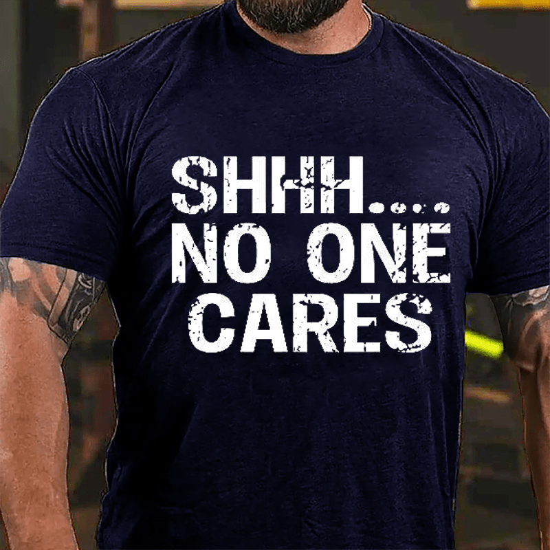 Maturelion Shhh No One Cares Cotton T-Shirt (Free Customization)