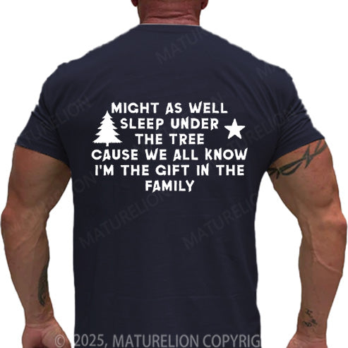 Maturelion Men's T-shirt Might As Well Sleep Under The Tree Cause We All Know I’m The Gift In The Family Cotton T-shirt