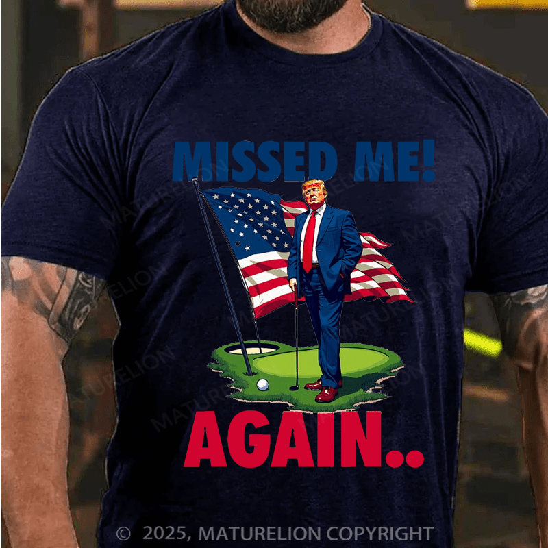 Maturelion Men's T-shirt Missed Me Again You Missed Trump Golf Cotton T-shirt