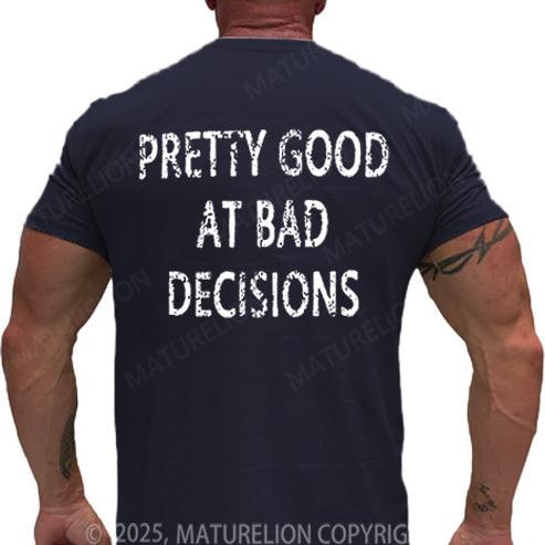 Maturelion Men's T-shirt Pretty Good At Bad Decisions Cotton T-shirt