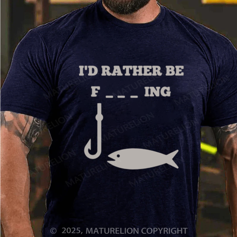 Maturelion Men's T-shirt I'd Rather Be Fishing Cotton T-shirt
