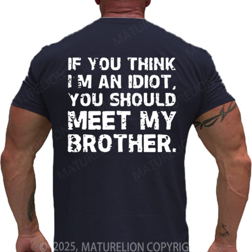 Maturelion Men's T-shirt If You Think I'm An Idiot, You Should Meet My Brother Cotton T-shirt