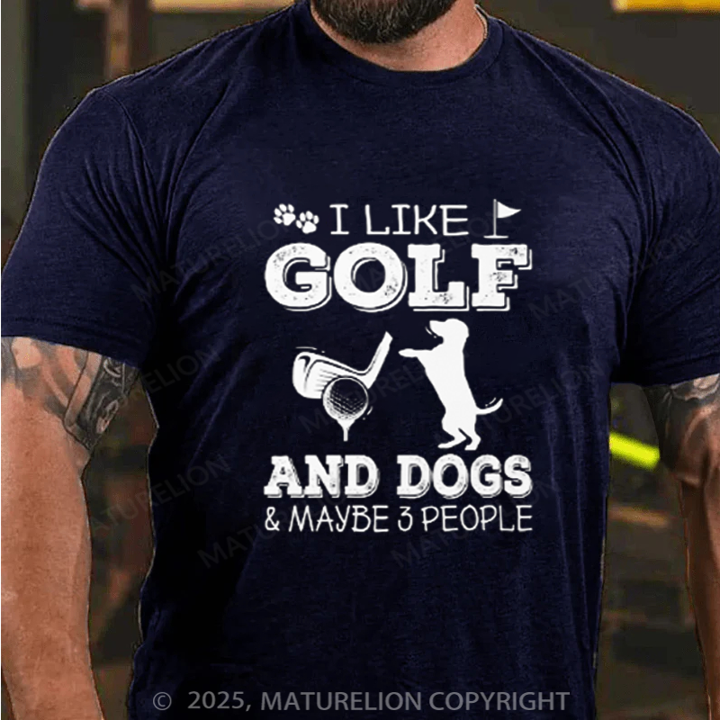 Maturelion Men's T-shirt I Like Golf And Dogs And Maybe 3 People Cotton T-shirt