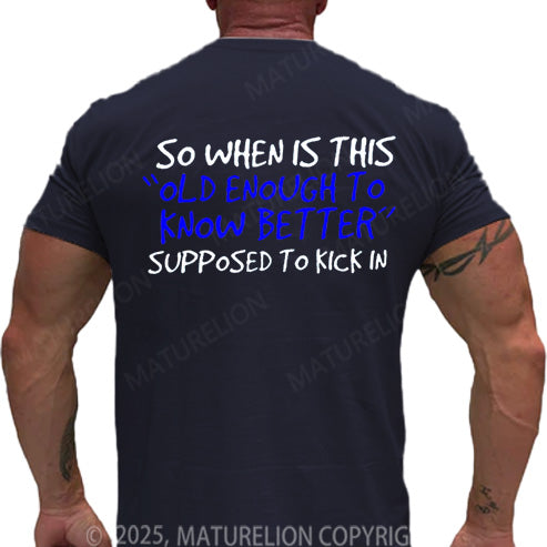Maturelion Men's T-shirt So When Is This Old Enough To Know Better Supposed To Kick In Cotton T-shirt