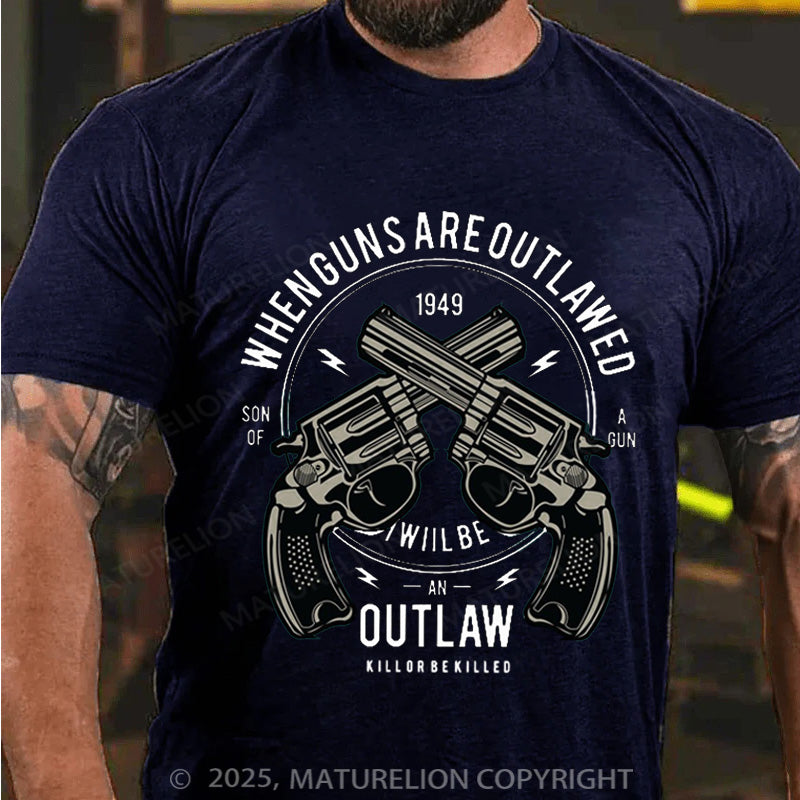 Maturelion Men's T-shirt When Guns Are Outlawed I Will Be An Outlaw Modern Cotton T-shirt