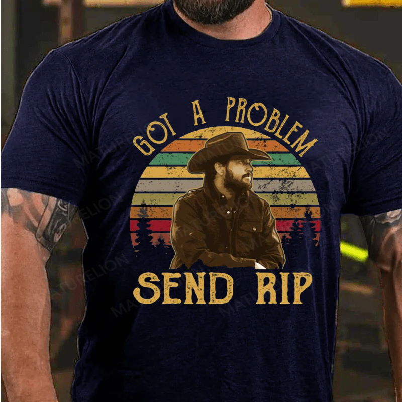 Maturelion Men's T-Shirt Yellowstone Got A Problem Send Rip Cotton T-Shirt