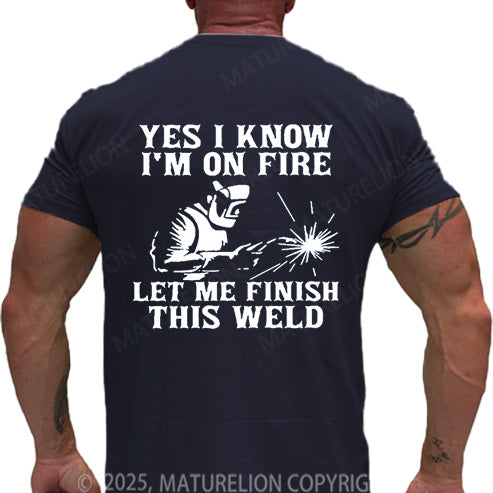 Maturelion Men's T-shirt Yes I Know I'm On Fire Let Me Finish This Weld Cotton T-shirt