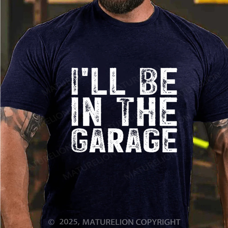 Maturelion Men's T-shirt I'll Be In The Garage Vintage Father's Day T-shirt