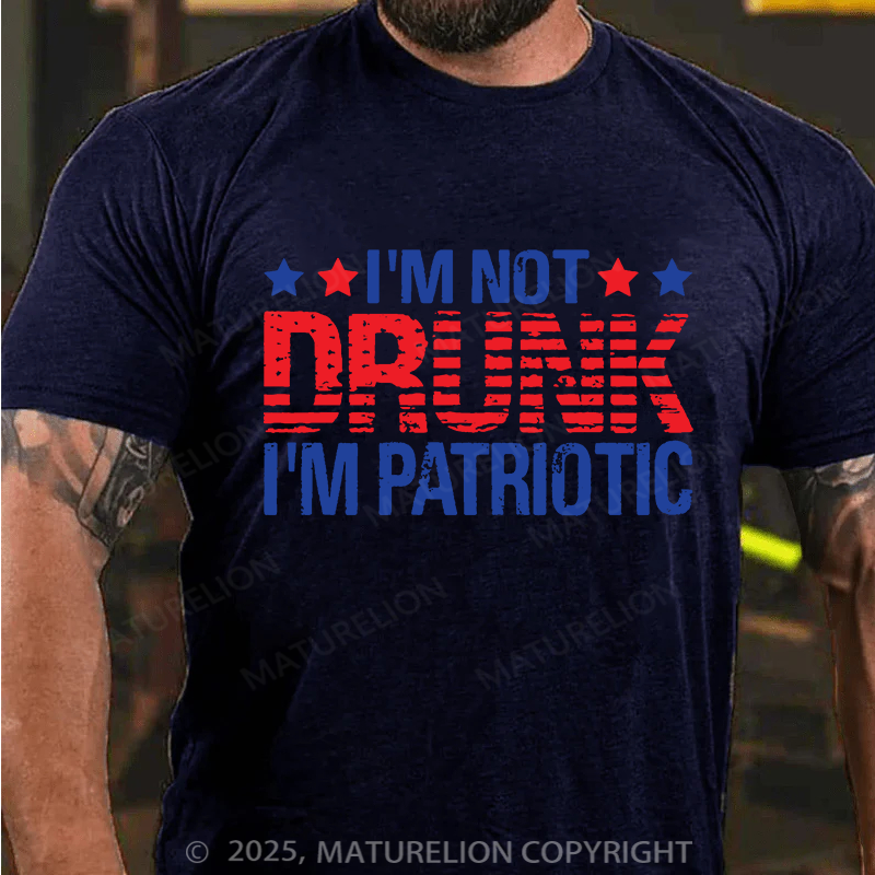 Maturelion Men's T-shirt I'am not Drunk, I'am Patriotic Father's Day T-shirt