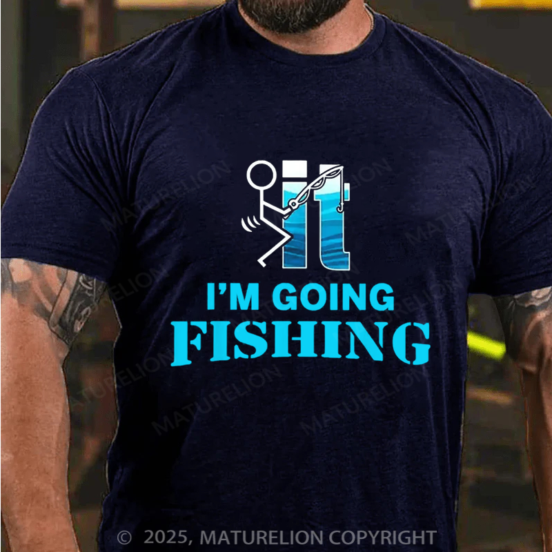 Maturelion Men's T-shirt F-uck It I'm Going Fishing Cotton T-shirt