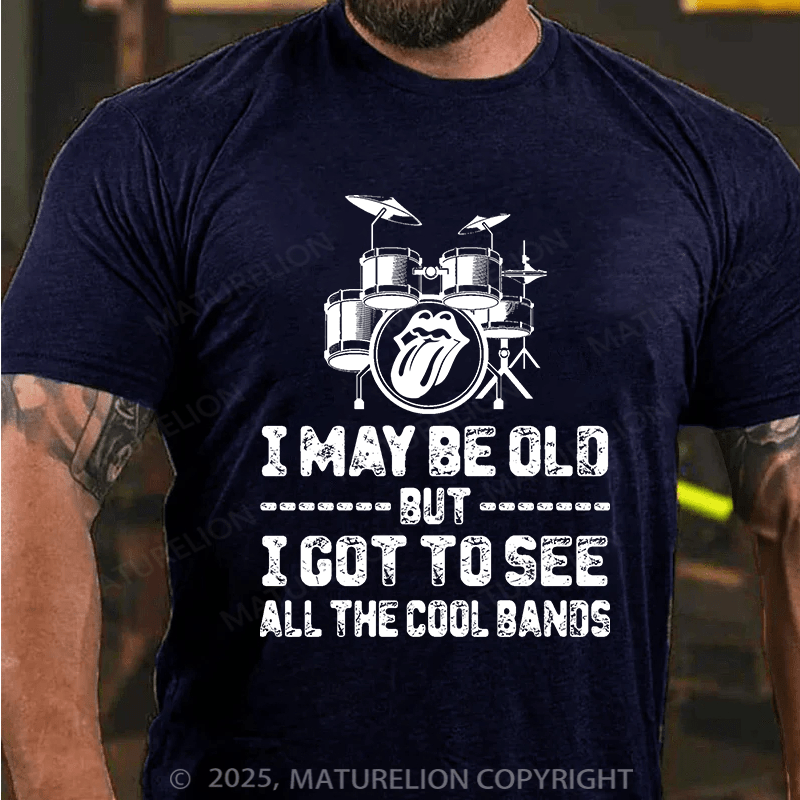 Maturelion Men's T-shirt I May Be Old But I Got To See All The Cool Bands Cotton T-shirt