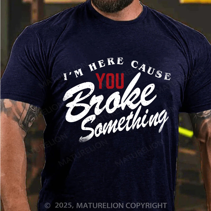 Maturelion Men's T-shirt Broke Something Cotton T-shirt
