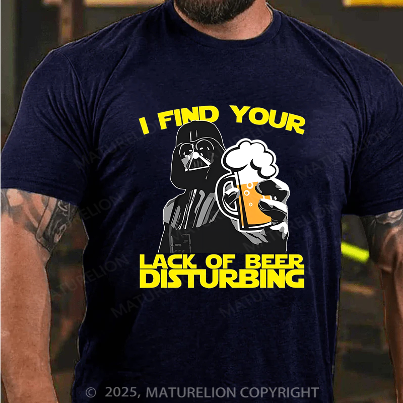 Maturelion Men's T-shirt I Find Your Lack Of Beer Disturbing Cotton T-shirt