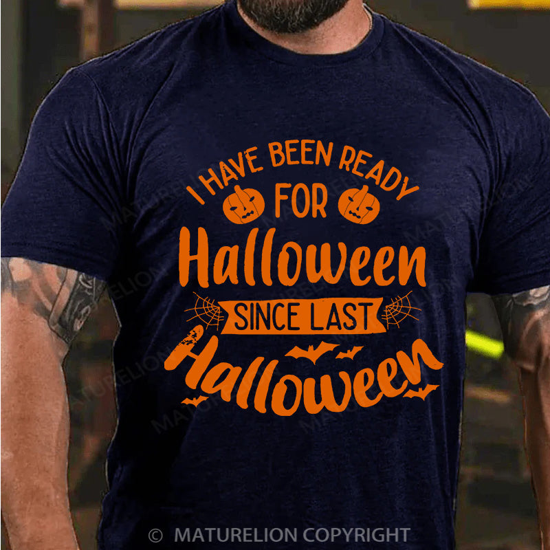 Maturelion Men's T-shirt I Have Been Ready For Halloween Since Last Halloween Cotton T-shirt