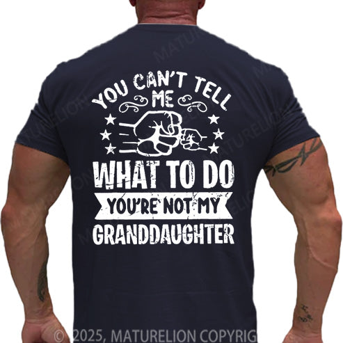 Maturelion Men's T-shirt You Can't Tell Me What To Do You're Not My Granddaughter Cotton T-shirt