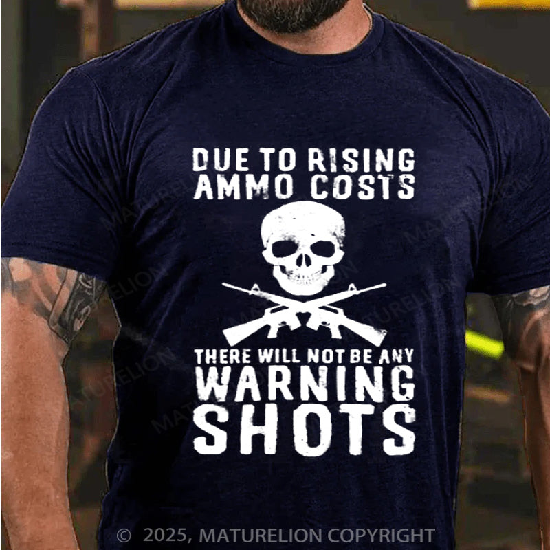 Maturelion Men's T-shirt Rising Ammo Costs No Warning Shots Cotton T-shirt