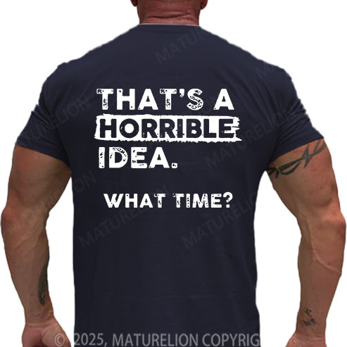 Maturelion Men's T-shirt That Is A Horrible Idea What Time Cotton T-shirt