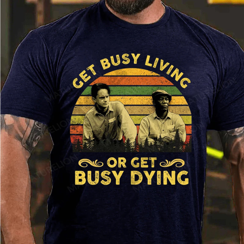 Maturelion Men's T-Shirt Get Busy Living Or Get Busy Dying Cotton T-Shirt