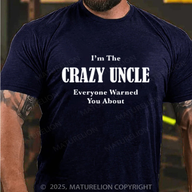 Maturelion Men's T-shirt I'M THE CRAZY UNCLE EVERYONE WARNED YOU ABOUT Cotton T-shirt