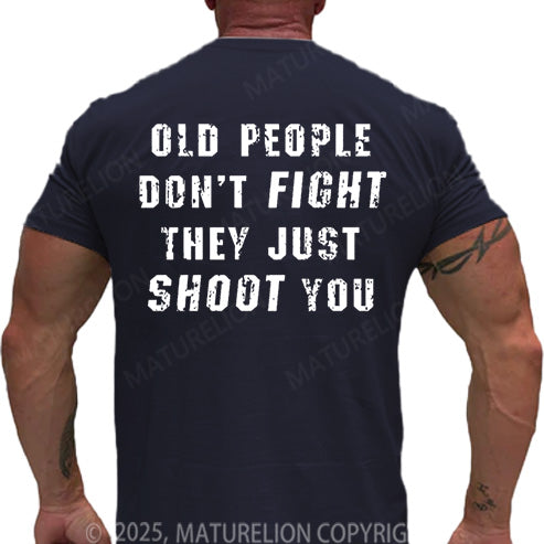 Maturelion Men's T-shirt Old People Don't Fight They Just Shoot You Cotton T-shirt