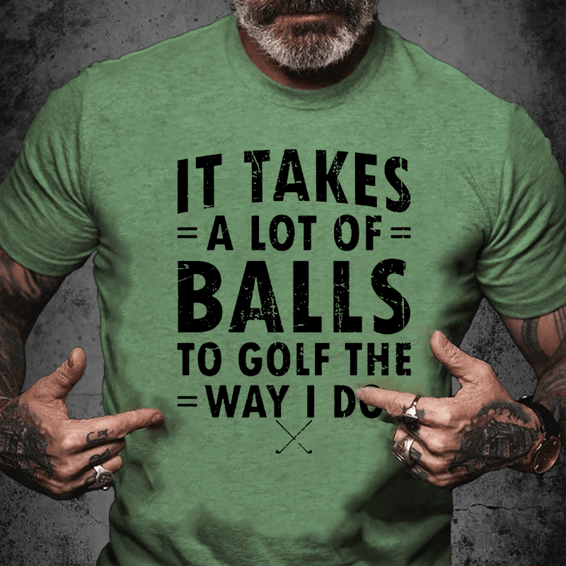 Maturelion It Takes A Lot Of Balls To Golf Like I Do Cotton T-shirt (Free Customization)