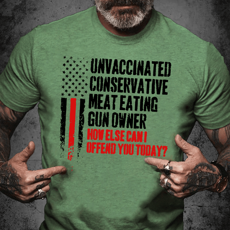 Maturelion Unvaccinated Conservative Meat Eating Gun Owner Funny Offended Cotton T-shirt (Free Customization)