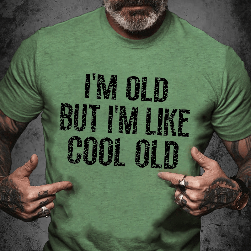 Maturelion I'm Old But I'm Like Cool Old Unisex Cotton T-shirt (Free Customization)
