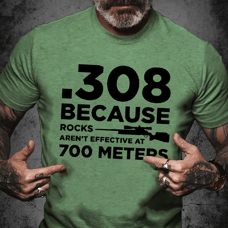 Maturelion 308 Because Rocks Aren'T Effective At 700 Meters Unisex Cotton T-shirt (Free Customization)