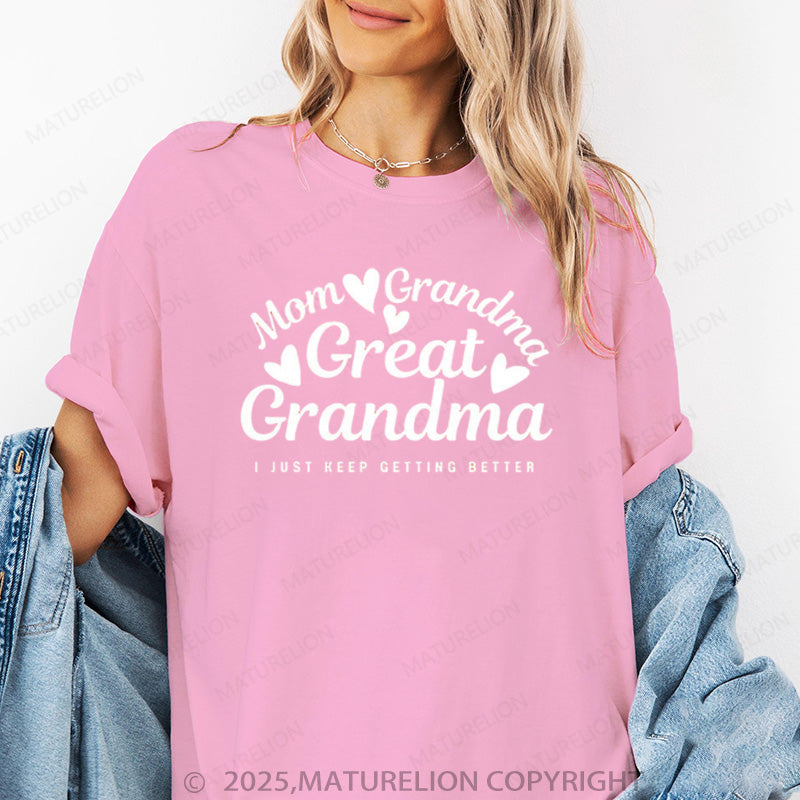 Maturelion Women's T-shirt Mom Grandma Great Grandma, I Just Keep Getting Better Cotton T-shirt