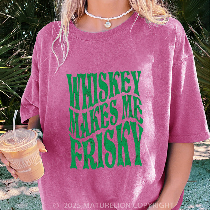 Maturelion Women's T-shirt Whiskey Makes Me Frisky Slim DTG Washed T-shirt