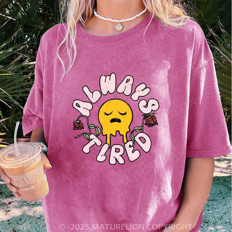 Maturelion Women's T-shirt Always Tired DTG Washed T-shirt