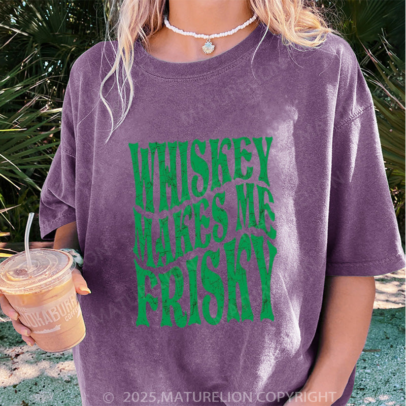 Maturelion Women's T-shirt Whiskey Makes Me Frisky Slim DTG Washed T-shirt